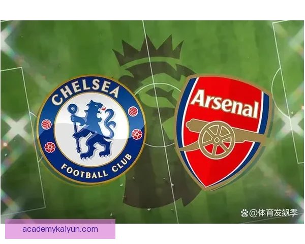 英超伦敦德比战况激烈，各队近期表现稳健竞争加剧